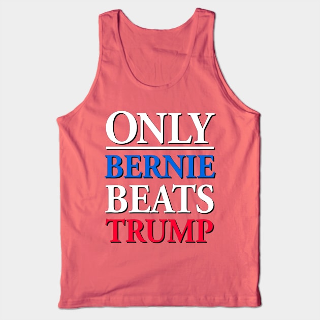 Only Bernie Beats Trump Tank Top by WallHaxx